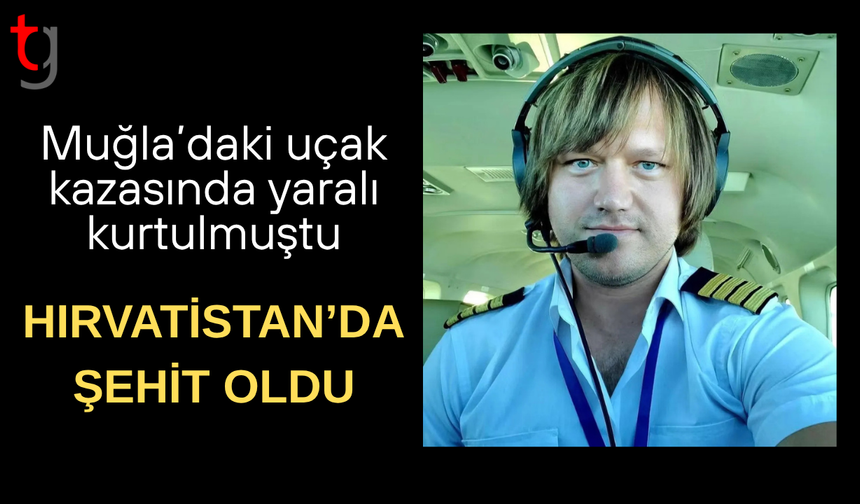 Pilot Hasan Bahar, Hırvatistan'da şehit oldu