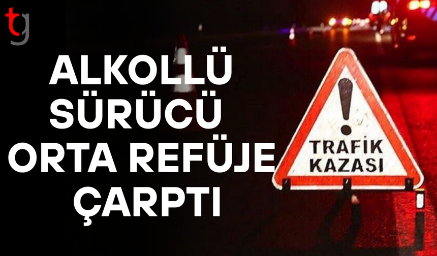 Alkollü Sürücü Orta Refüje Çarptı
