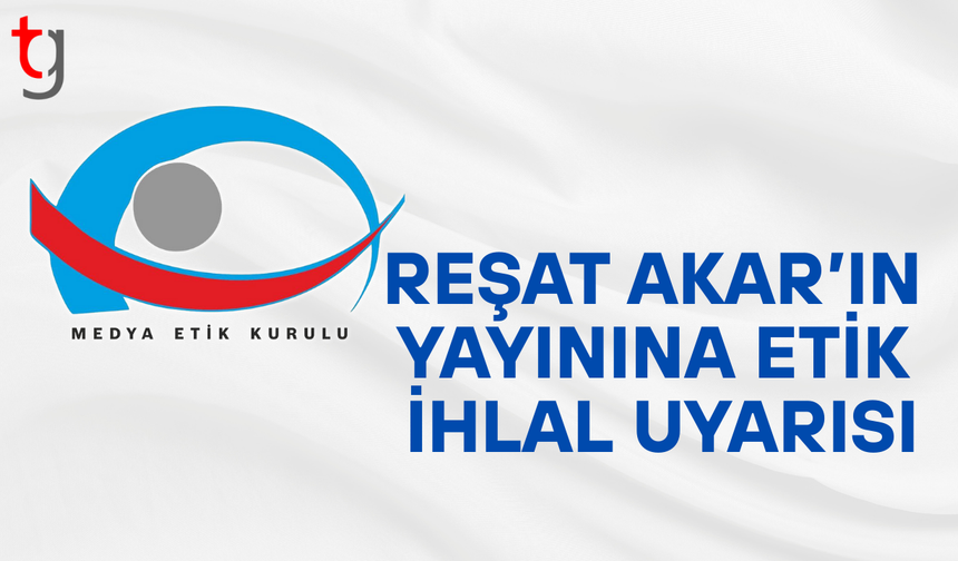 Medya Etik Kurulu’ndan TV 2020 ve Reşat Akar’a uyarı