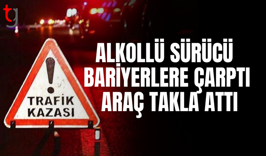 Alkollü sürücü tabelaya ve bariyerlere çarptı