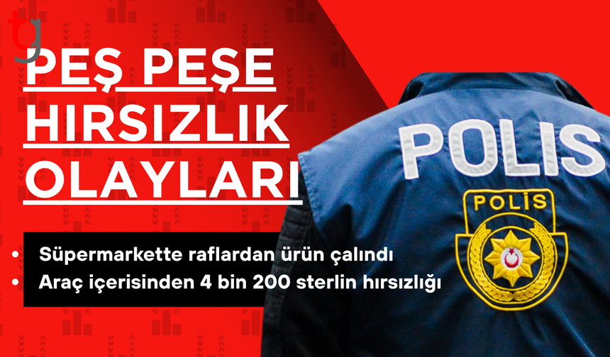 Kıbrıs'ta peş peşe hırsızlık olayları