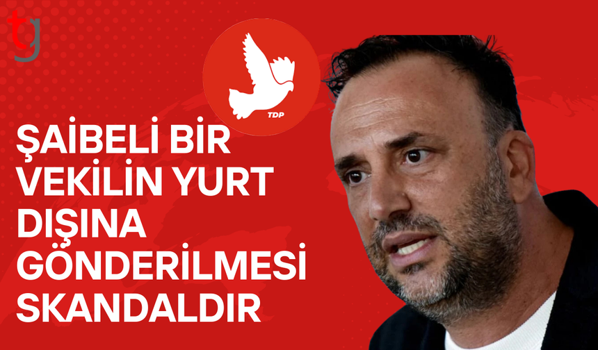 Çeler: “Şaibeli bir vekilin yurt dışına gönderilmesi skandaldır!”