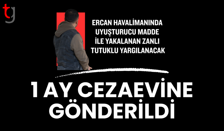 Ercan’da uy*şturucuyla yakalanan zanlı cezaevine gönderildi