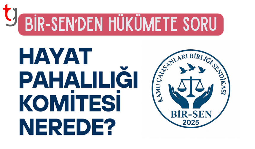 Bir-Sen: Hayat pahalılığı vaadi havada kaldı, komite belirsizliği sürüyor