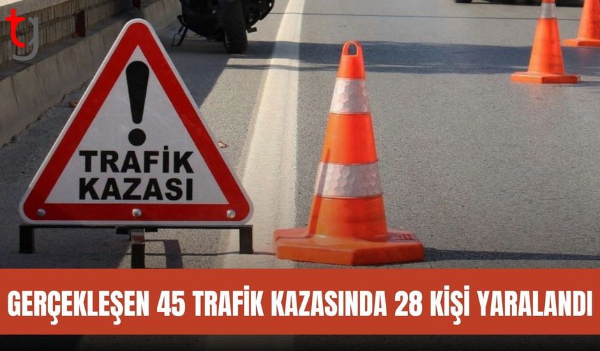 Haftalık trafik raporu: Gerçekleşen 45 trafik kazasında 28 kişi yaralandı