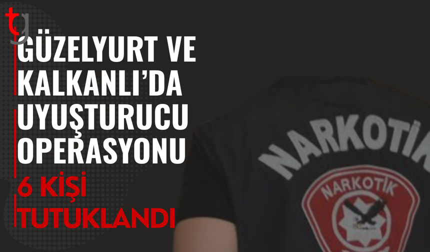 Güzelyurt ve Kalkanlı’da uy*şturucu soruşturması