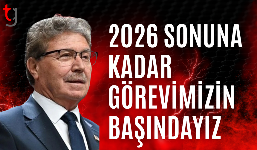 Üstel: 2026 sonuna kadar görevimizin başındayız