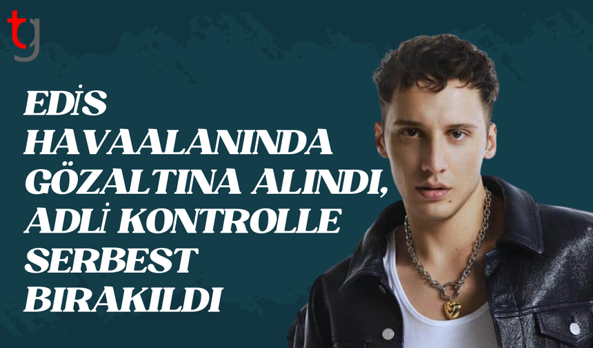 Edis adli kontrolle serbest bırakıldı