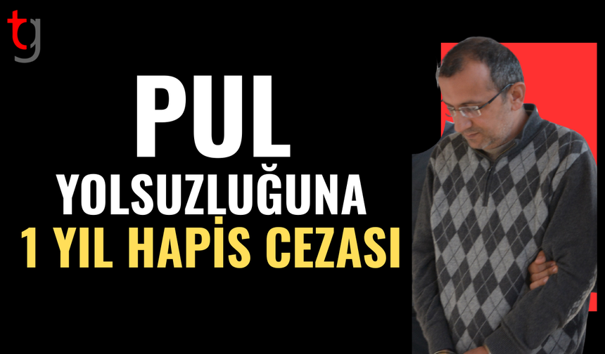 Emekli memura sirkat ve pul sahtekârlığından hapis cezası