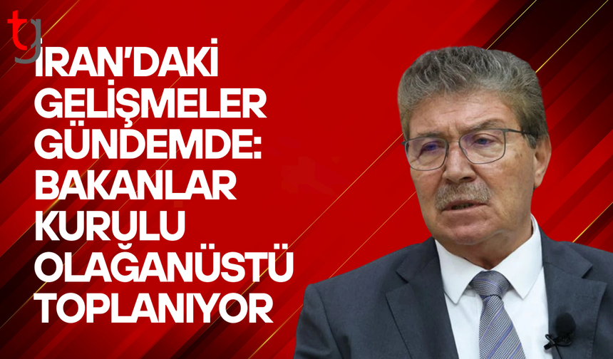 Hükümet İran savaşı gündemiyle acil toplanıyor