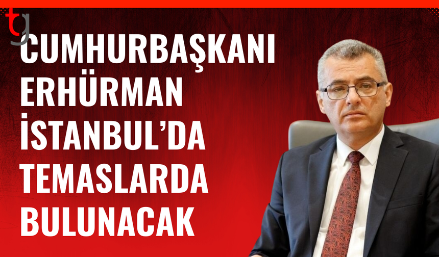 Cumhurbaşkanı Erhürman İstanbul’da toplantıya katılıyor