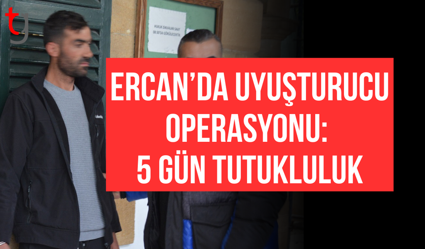 Ercan’da uy*şturucuya 5 gün tutukluluk