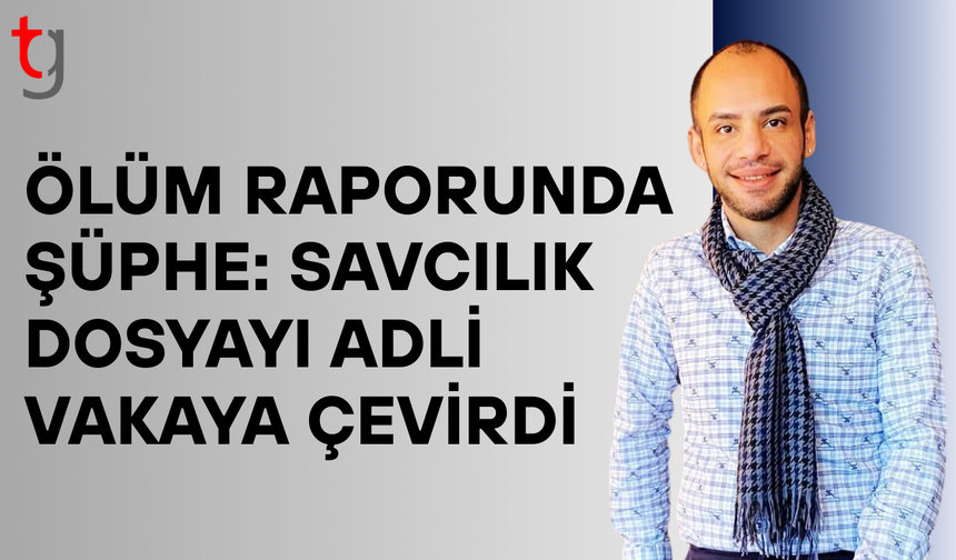 Rifat Tuğsal’ın ölüm raporu adli vakaya çevrildi