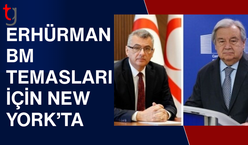 Erhürman BM genel sekreteri ile New York’ta masaya oturuyor