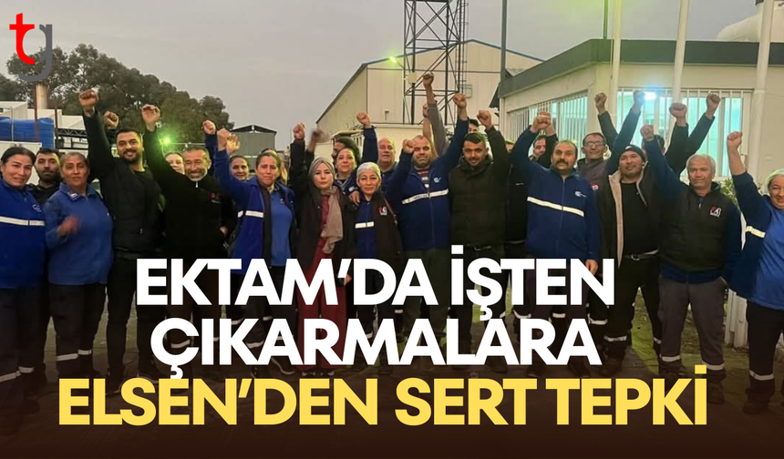 Ektam’da işten çıkarmalara Elsen’den sert tepki