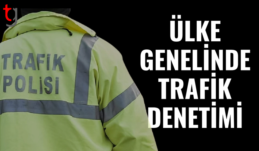 Ülke genelinde trafik denetimleri: 12 alkollü sürücü rapor edildi