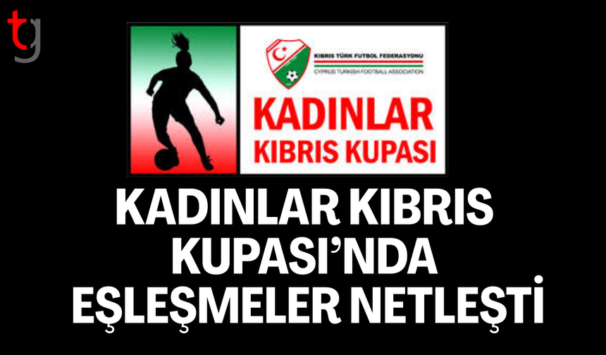 Kadınlar Kıbrıs Kupası’nda kuralar çekildi