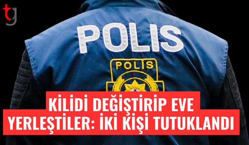 Çatalköy’de ikametgaha izinsiz giriş: İki kişi tutuklandı