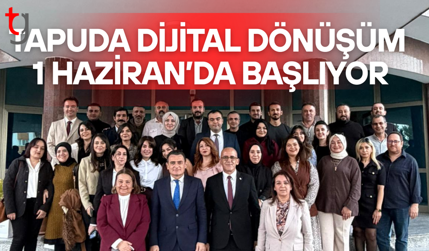 Tapuda dijital dönüşüm haziranda devreye giriyor