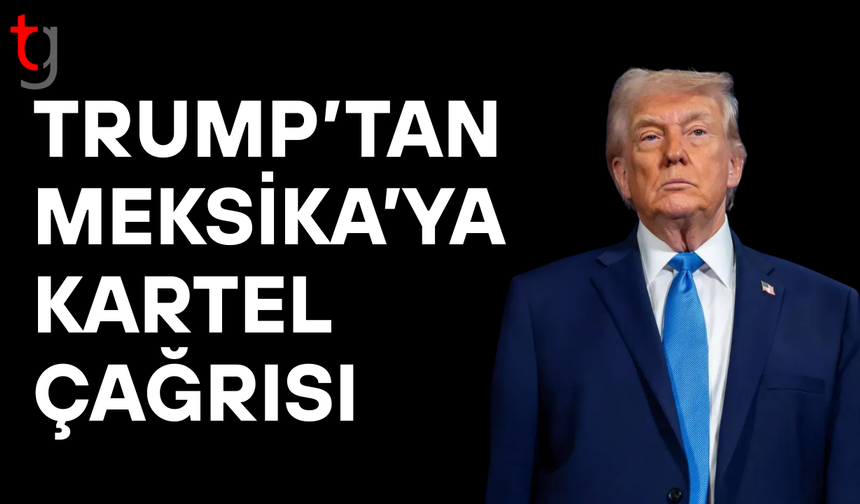 Trump: Meksika kartellere karşı mücadeleyi artırmalı