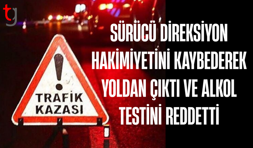 Güzelyurt’ta sürücü direksiyon hakimiyetini kaybetti, alkollü testini reddetti