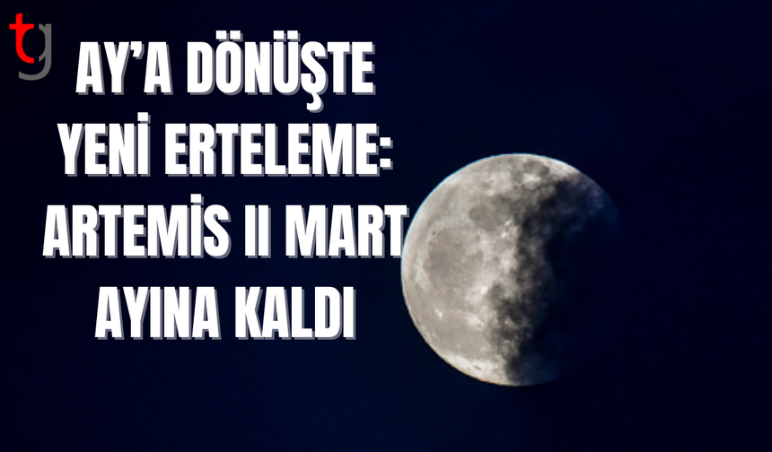 NASA, Artemis II görevini teknik sorunlar nedeniyle erteledi