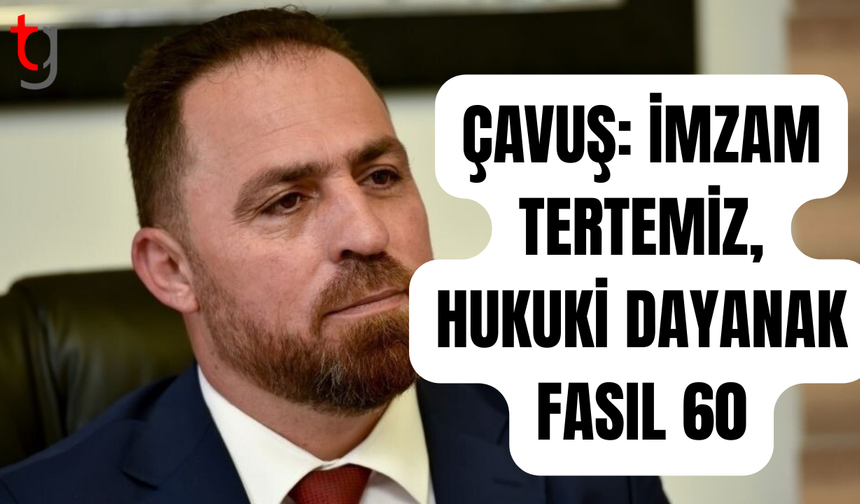 Çavuş: İmzam buz gibi temiz, kiralama yasal