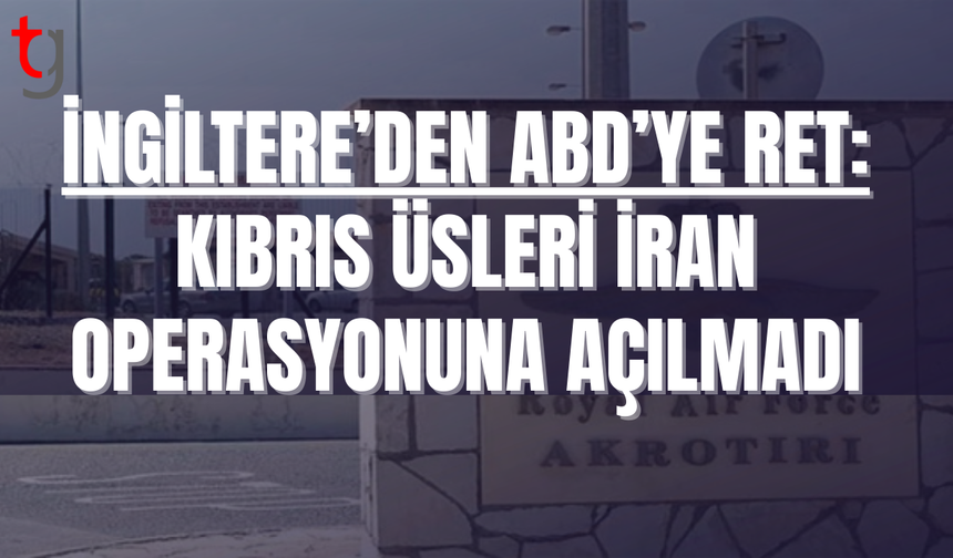 Londra’dan kritik karar: İran’a saldırıya üs izni yok