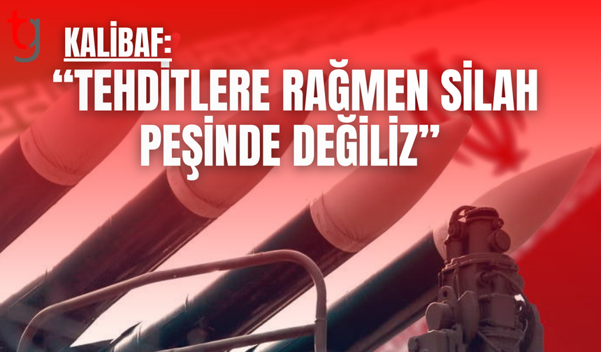 Kalibaf: “Tehditlere rağmen silah peşinde değiliz”