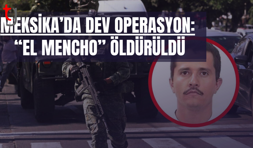 CJNG liderine askerî darbe, Jalisco’da çatışmalar çıktı