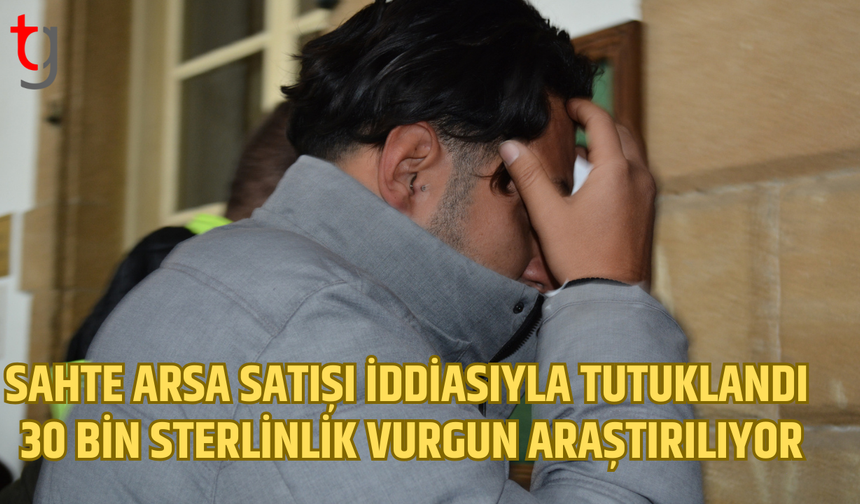 Sahte arsa satışıyla 30 bin sterlinlik vurgun iddiası