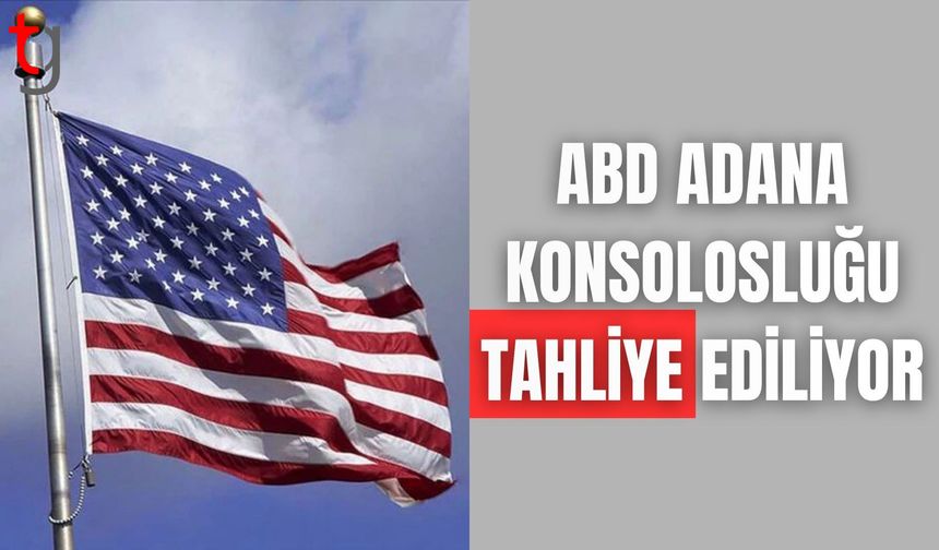 ABD Adana Konsolosluğu tahliye ediliyor: ABD vatandaşları Türkiye'nin güneydoğusunu terk etsin
