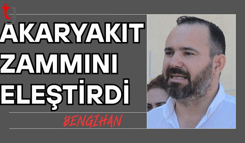 Bengihan akaryakıt zammını eleştirdi