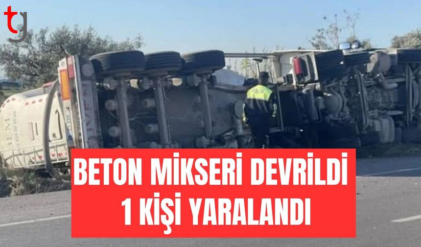 Beton mikseri devrildi: Bir kişi yaralandı