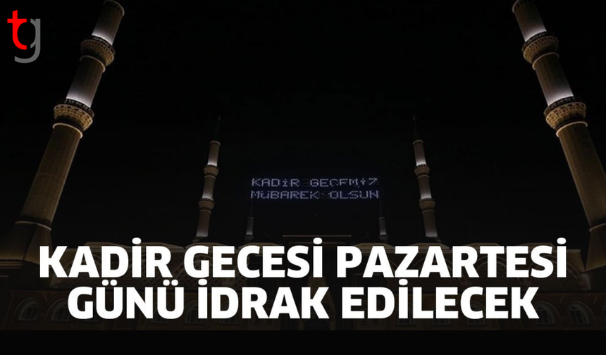 Kadir Gecesi pazartesi günü dualarla idrak edilecek