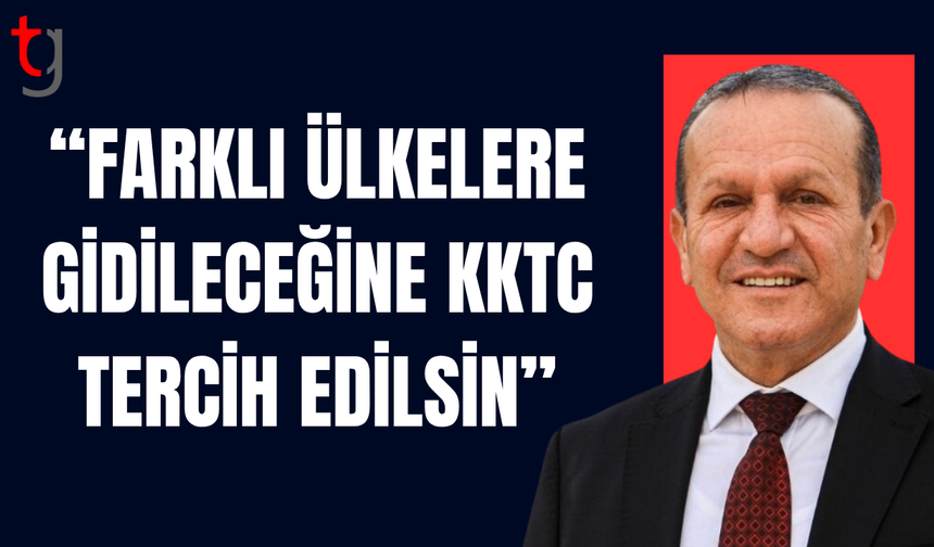 Farklı ülkelere gidileceğine KKTC tercih edilsin çağrısı