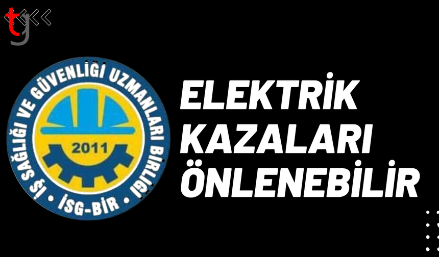 İş kazası sonrası İSG-BİR’den uyarı: Elektrik kazaları önlenebilir