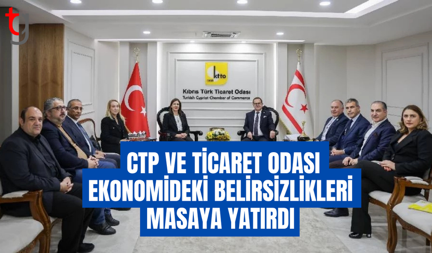 CTP’den Ticaret Odası’na ziyaret ekonomik riskler ve çözüm arayışları konuşuldu