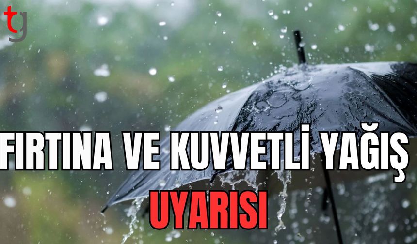 Meteoroloji’den fırtına ve kuvvetli yağış uyarısı