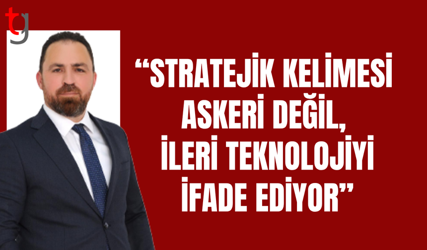 Çavuş: İTÜ projesi askeri değil, ileri teknoloji yatırımıdır