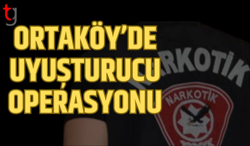 Ortaköy’de uy*şturucu operasyonu: İki kişi tutuklandı