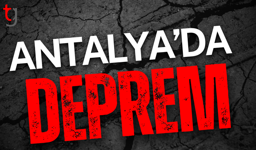 Antalya’da 4.1 büyüklüğünde deprem korkuttu