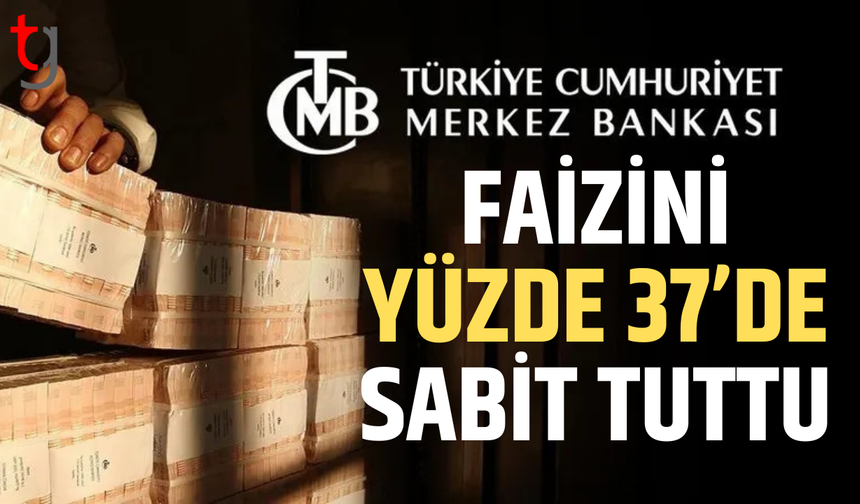 Merkez Bankası politika faizini yüzde 37’de sabit bıraktı