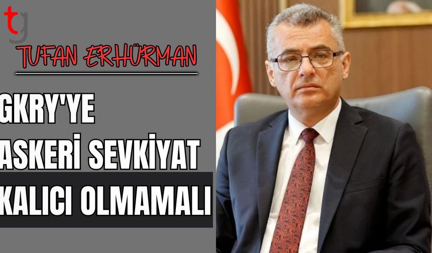 Tufan Erhürman: GKRY'ye askeri sevkiyat kalıcı olmamalı
