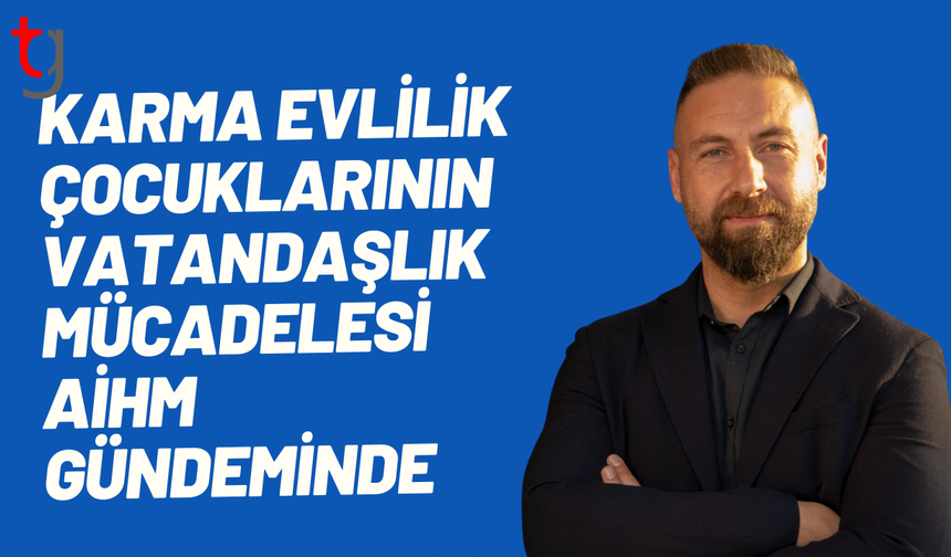 Karma evlilik çocuklarının hak mücadelesi ai̇hm gündemine taşındı