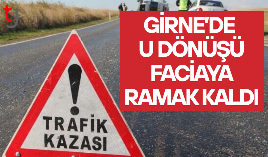 Girne’de U dönüşü kazaya neden oldu
