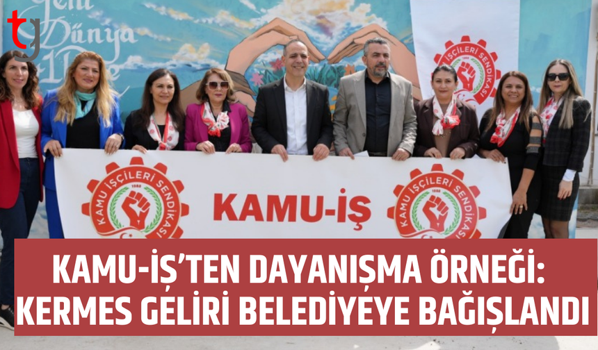 Kamu-İş’ten anlamlı destek: Dayanışma paylaştıkça çoğalır