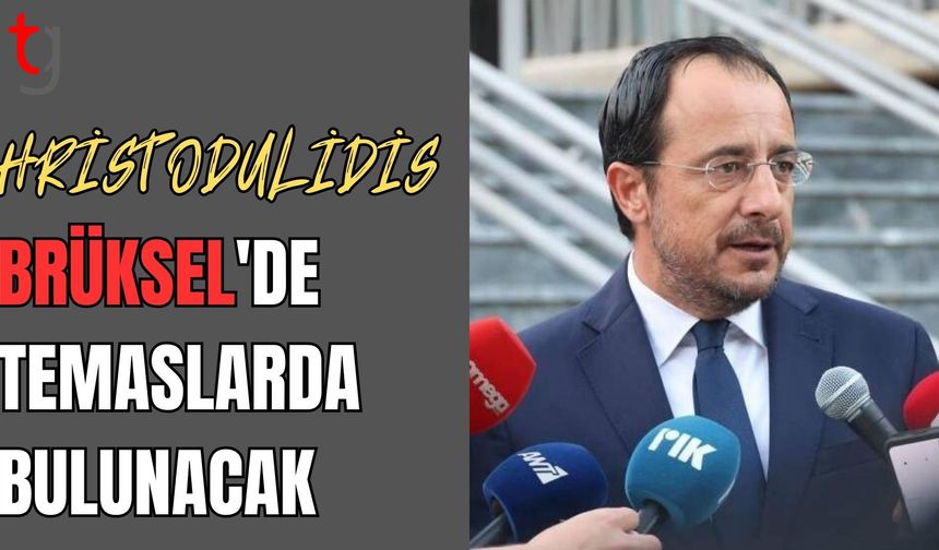 Hristodulidis, Brüksel'de temaslarda bulunacak: Yarın Guterres'le de görüşecek
