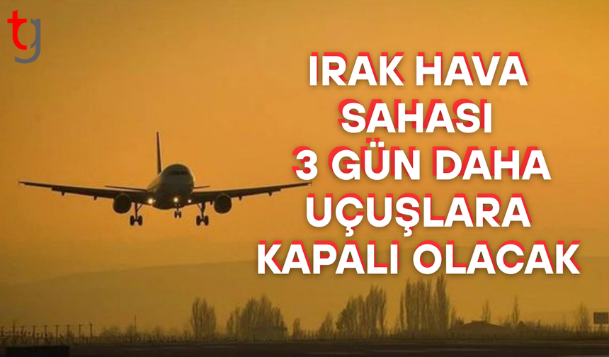 Irak hava sahasının kapalı kalma süresi uzatıldı