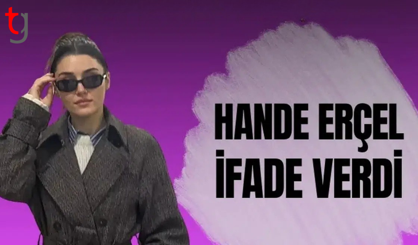 Hande Erçel soruşturma kapsamında ifade verdi, serbest bırakıldı